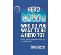 Dan Sullivan Who do you want to be a hero to? (Tascabile)