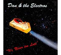 Dan & The Electros - It's Never Too Late'