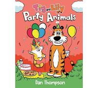 Dan Thompson Party Animals (Tig and Lily Book 2) (Copertina rigida) Tig and Lily