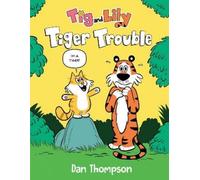 Dan Thompson Tiger Trouble (Tig and Lily Book 1) (Copertina rigida) Tig and Lily
