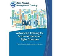 Dan Tousignant Advanced Training for Scrum Masters and Agile Coaches (Tascabile)