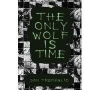 Dan Tremaglio The Only Wolf Is Time (Tascabile)