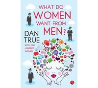 Dan True WHAT DO WOMEN WANT FROM MEN? (Tascabile)