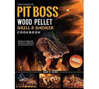 Dan V Ochs The Complete Pit Boss Wood Pellet Grill & Smoker Cookbook (Tascabile)