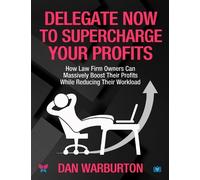 Dan Warburton Delegate Now to Supercharge Your Profits (Tascabile)