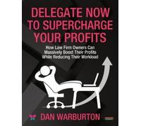 Dan Warburton Delegate Now to Supercharge Your Profits (Tascabile)