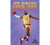 Dan Wetzel Epic Athletes: Lebron James (Tascabile) Epic Athletes