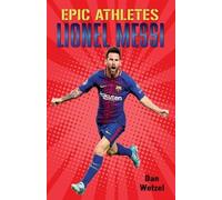 Dan Wetzel Epic Athletes: Lionel Messi (Tascabile) Epic Athletes