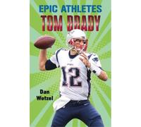 Dan Wetzel Epic Athletes: Tom Brady (Tascabile) Epic Athletes
