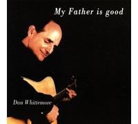 Dan Whittemore - My Father Is Good