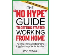 Dan Wiggs The "No Hype" Guide To Getting Started Working From Home (Tascabile)