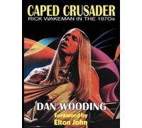 Dan Wooding CAPED CRUSADER Rick Wakeman in the 1970s (Tascabile)