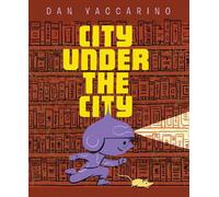 Dan Yaccarino The City Under the City (Copertina rigida)