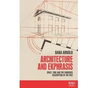 Dana Arnold Architecture and Ekphrasis (Tascabile) Rethinking Art's Histories
