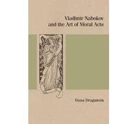 Dana Dragunoiu Vladimir Nabokov and the Art of Moral Acts (Tascabile)
