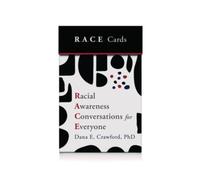 Dana E. Crawfor Racial Awareness Conversations for Everyone (R.A.C.E. Ca (Cards)