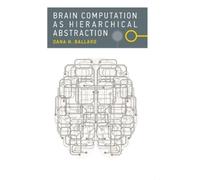Dana H. Ballard Brain Computation as Hierarchical Abstraction (Tascabile)