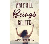 Dana Humphrey May All Beings Be Fed (Tascabile)