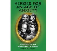 Dana Huntley Heroes for an Age of Anxiety (Copertina rigida)