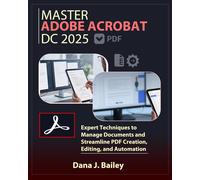 Dana J. Bailey Master Adobe Acrobat Dc 2025: Expert Techniques to Ma (Tascabile)