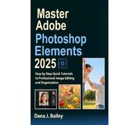 Dana J Bailey Master Adobe Photoshop Elements 2025 (Tascabile)