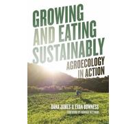Dana James Evan Bowness Growing and Eating Sustainably (Tascabile)