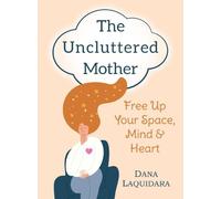 Dana Laquidara The Uncluttered Mother (Tascabile)