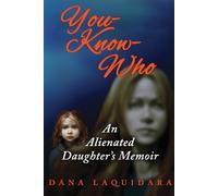 Dana Laquidara YOU-KNOW-WHO An Alienated Daughter's Memoir (Tascabile)