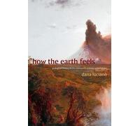 Dana Luciano How the Earth Feels (Tascabile)