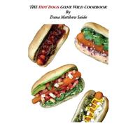Dana Matthew Saide The Hot Dogs Gone Wild Cookbook (Tascabile)