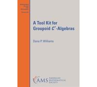 Dana P. Williams A Tool Kit for Groupoid $C^{}$-Algebras (Copertina rigida)