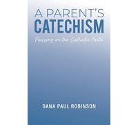 Dana Paul Robinson A Parent's Catechism (Tascabile)