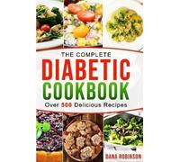 Dana Robinson The Complete Diabetic Cookbook: Over 500 Delicious Rec (Tascabile)