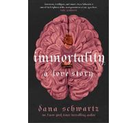 Dana Schwartz Immortality: A Love Story (Copertina rigida)
