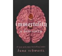 Dana Schwartz Immortality: A Love Story (Copertina rigida) Anatomy Duology