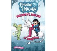 Unicorn Vs Goblins: Another Phoebe and Her Unicorn Adventure: Volume 3