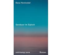 Dana Vowinckel Gewässer im Ziplock: Roman Ein Sommer zwisch (Copertina rigida)