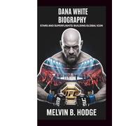 DANA WHITE BIOGRAPHY: STARS AND SUPERFLIGHTS:BUILDING GLOBAL ICON