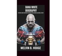 DANA WHITE BIOGRAPHY: STARS AND SUPERFLIGHTS:BUILDING GLOBAL ICON
