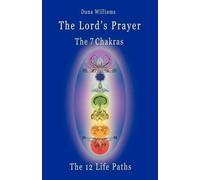 Dana Williams The Lord's Prayer, the Seven Chakras, the Twelve Life (Tascabile)
