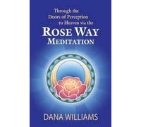 Dana Williams Through the Doors of Perception to Heaven Via the Rose (Tascabile)
