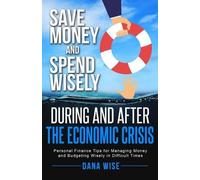 Dana Wise Save Money and Spend Wisely During and After the Economic (Tascabile)