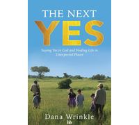Dana Wrinkle The Next Yes: Saying Yes to God and Finding Life in Une (Tascabile)