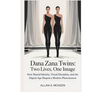 DANA ZANA TWINS: TWO LIVES, ONE IMAGE: How Shared Identity, Visual Discipline, and the Digital Age Shaped a Modern Phenomenon