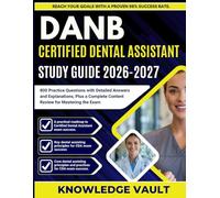 DANB CERTIFIED DENTAL ASSISTANT STUDY GUIDE 2026-2027: 800 Practice Questions with Detailed Answers and Explanations, Plus a Complete Content Review for Mastering the Exam