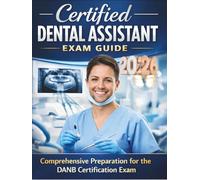 DANB Certified Dental Assistant Study Guide 2026-2027: Trusted CDA Exam Prep & Practice Questions for Radiation Health & Safety (RHS), Infection ... Assistant Certification with Confidence