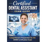 DANB Certified Dental Assistant Study Guide 2026-2027: Trusted CDA Exam Prep & Practice Questions for Radiation Health & Safety (RHS), Infection ... Assistant Certification with Confidence