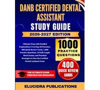 DANB CERTIFIED DENTAL ASSISTANT STUDY GUIDE 2026-2027: Ultimate Prep with Detailed Explanations Covering All Domains, 400 Quick Review Cards, 1,000 ... to Pass the Certified Dental Ass...
