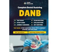 DANB Exam Test Prep 2025: Complete Dental Assisting Study Guide Practice Questions and Answers with Explanations(Unofficial): Master the DANB ... Questions and Comprehensive Content Review