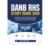 DANB RHS STUDY GUIDE 2026: Comprehensive Dental Radiography Principles, Radiation Safety Protocols, Digital Imaging Applications, and Exam Practice Strategies